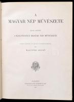Malonyay Dezső: A magyar nép művészete I-II. kötet. I. kötet: A kalotraszegi magyar nép művészete. I...