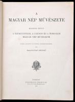 Malonyay Dezső: A magyar nép művészete I-II. kötet. I. kötet: A kalotraszegi magyar nép művészete. I...