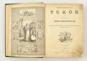 Makula-nélkül-való tükör, melly az üdvözítő Jézus Krisztusnak és szent szülőjének életét, keserves k...