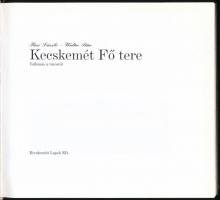 Füzi László-Walter Péter: Kecskemét Fő tere. Vallomás a városról. Kecskemét,2005,Kecskeméti Lapok Kf...
