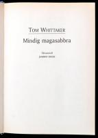 Whittaker, Tom: Mindig magasabbra. 2001, Bastei Budapest. Kiadói kartonált kötés, jó állapotban.