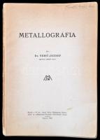 Dr. Verő József: Metallográfia. Sopron, 1942, M. Kir. József Műegyetem, VIII+340 p. Kiadói papírkötésben, rossz állapotban, sérült, hiányos borítóval, sérült szétvált kötéssel, aláhúzásokkal, jegyzetekkel.