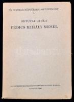 Fedics Mihály mesél. Bevezető tanulmánnyal és jegyzetekkel kíséri Ortutay Gyula. Új Magyar Népköltési Gyűjtemény I. Bp.,1940, Egyetemi Magyarságtudományi Intézet, 1 t. (Dési-Huber István illusztrációja)+410 p. Kiadói papírkötés.