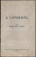 Berger Gyula László: A lovakról. Kaposvár, 1928, Uj-Somogy Nyomda és Lapkiadó Rt. Tűzött papírkötésben, jó állapotban.
