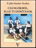 P. Jáki Sándor Teodóz: Csángókról, igaz tudósítások. Bp.,2002, ValóVilág Alapítvány. Kiadói kartonált papírkötés.