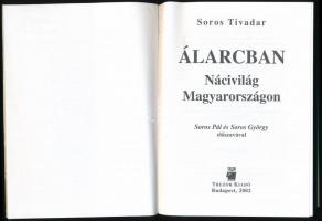 Soros Tivadar: Álarcban. Nácivilág Magyarországon. Soros Pál és Soros György előszavával. Bp.,2002, ...