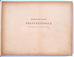 Ezernyolczszáz negyvennyolcz. Az 1848/49-iki magyar szabadságharcz története képekben. Szerk.: Jókai...