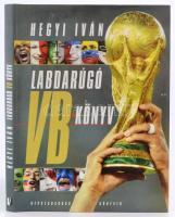 Hegyi Iván: Labdarúgó VB könyv. Bp.,2005, Népszabadság. Kiadói kartonált papírkötés, kiadói papír védőborítóban.
