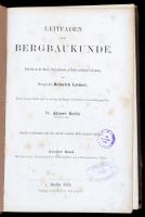 Heinrich Lottner: Leiftaden zur Bergbaukunde. 2. köt. Berlin, 1873, Julius Springer, VIII+444 p.+ 6 t. (egészoldalas, részben kihajtható, litografált képtáblák.) Szövegközti fametszetekkel. Német nyelven. Későbbi átkötött aranyozott félbőr-kötésben, kopott borítóval, a gerincen kis sérülésekkel, kissé foltos lapokkal.
