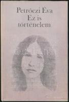 Petrőczi Éva: Ez is történelem. Bp.,1987,Szépirodalmi. Kiadói kartonált papírkötés, kiadói papír védőborítóban. A szerző által dedikált.
