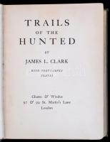 James L. Clark: Trails of the Hunted. London,1929,Chatto&Windus. Angol nyelven. Egészoldalas fekete-fehér fotókkal illusztrált. Kiadói egészvászon-kötés, sérült gerinccel, kopott borítóval, sérült kötéssel, két kijáró lappal.