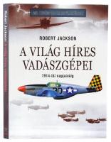 Jackson, Robert: A világ híres vadászgépei. Debrecen, 2005, Hajja és Fiai. Kartonált papírkötésben, papír védőborítóval, jó állapotban.