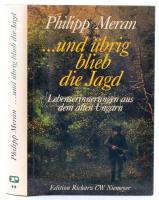 Meran, Philipp: ...und übrig blieb die Jagd. Lebenserinnerungen aus dem alten Ungarn. Hameln, 1996, Richarz -- Niemeyer. Kartonált papírkötésben, papír védőborítóval, jó állapotban.