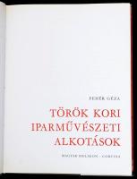 Fehér Géza: Török kori iparművészeti alkotások. Bp., 1975, Magyar Helikon - Corvina. Vászonkötésben,...