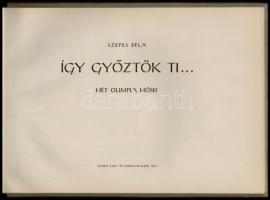Szepes Béla: Így győztök ti. Hét olimpia hősei. Bp.,1957, Sport. Karikatúrákkal gazdagon illusztrált...