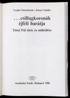 Vargha Domokosné-Kanyó Sándor: ... csillagkoronák éjféli barátja. Tittel Pál élete és működése. Bp.,...