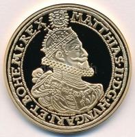 DN Magyar aranypénzek utánveretben - II. Mátyás 10 aranyforint, 1617 aranyozott Cu emlékérem (40mm) T:PP