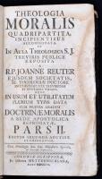 Johann Reuter (1680-1761): Theologia moralis quadripartita incipientibus accommodata et in aula theologica S. J. Treviris publice exposita a R.P. Joanne Reuter. Pars II. Coloniae Agrippinae, 1756, Ex Ffficina Metternichiana, 736+76 p. Latin nyelven. Egészbőr-kötésben, kopott borítóval, sérült gerinccel, pár lap szélén lapsérülésekkel, folttal.