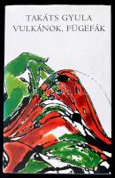 Takáts Gyula: Vulkánok, fügefák. Dedikált, első kiadás! . Kiadói vászonkötésben, papír védőborítóval