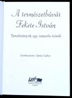 A természetbúvár Fekete István. Tanulmányok egy ismerős íróról. Szerk.: Sánta Gábor. Szeged, 2002, L...