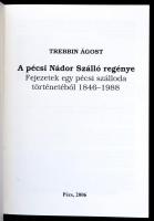 Trebbin Ágost: A pécsi Nádor Szálló regénye. Pécsi Krónika. Pécs, 2006, Házmester '98 Kft. Gazd...