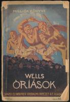 H. G. Wells: Óriások. Milliók könyve 140. Bp.,1926,Singer és Wolfner. Kiadói illusztrált papírkötés, szakadozott, kissé hiányos borítóval.