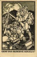 1918 Gebt uns sileberne kugeln! / Give us silver bullets! WWI K.u.K. (Austro-Hungarian) military propaganda art postcard s: Divéky (EK)
