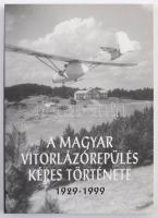 A magyar vitorlázórepülés képes története 1929-1999. Bp., 1999. 3,14L kft. Kiadói papírkötésben