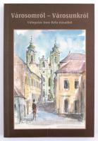 Városomról - Városunkról Válogatás Imre Béla írásaiból. A grafikus dedikálásával és az író aláírásáv...
