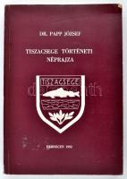 Papp József Dr.:Tiszacsege történeti néprajza. Debrecen, 1992. Ethnica. Kiadói papírkötés.