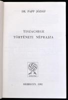 Papp József Dr.:Tiszacsege történeti néprajza. Debrecen, 1992. Ethnica. Kiadói papírkötés.