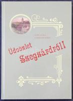 Vitéz Attila és V. Kápolnás Mária: Üdvözlet Szegzárdról! 2004. Szekszárdi Nyomda Kft. 88 oldal / Postcards from Szekszárd. 2004. 88 pg.