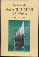 Kaba Melinda: Az aquincumi orgona. (Kr. u. 228.) (Gegus Ernő: Az aquincumi orgona alkatrészeinek vizsgálata színképelemzéssel. Bp.,2001, Osiris-BTM. Kiadói papírkötés. A szerzői által dedikált.