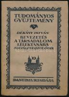 Dékány István: Bevezetés a társadalom lélektanába. Szociálpszichológia. Tudományos gyűjtemény. 3. Pécs-Bp.,1923, Danubia, 117+3 p. Kiadói papírkötés.