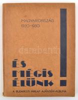 1931 És mégis élünk! Magyarország 1920-1930. A Budapesti Hirlap húsvéti ajándék-albuma. Bp., 1931, Budapesti Hirlap. Fekete-fehér fotóillusztrációkkal, kiadói papírkötésben.