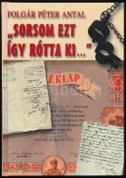 Polgár Péter Antal: Sorsom ezt így rótta ki... Történetek az 1945 és 1956 közötti időszakból. Bp.,2007,Kornétás. Kiadói kartonált papírkötés. A szerző által dedikált.