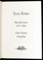 Ecce Homo. Második könyv. (1974-2006.) Olasz Ferenc fotográfus. Fényképezte és összeállította: Olasz...