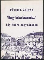 Péter I. Zoltán: Látva lássanak... Ady Endre Nagyváradon. Bp.,1993, Széphalom. Kiadói papírkötés.