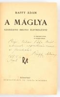 Raffy Ádám: A máglya. Giordano Bruno életregénye. Bp.,é.n.,Rózsavölgyi és Társa, 303 p. Átkötött kopott egészvászon-kötés. A szerző, Raffy Ádám (1898-1961) író, műfordító, orvos által dedikált, dátumozva (Arad, 1938. II. 6.)