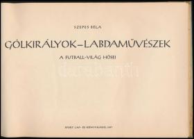 Szepes Béla: Gólkirályok, labdaművészek. A futballvilág hősei. Bp., 1957, Sport. Kiadói félvászon kö...