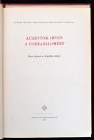 Küzdtünk híven a forradalomért. Képes röplapok az illegalitás idejéből. Az MSZMP Központi Bizottságá...