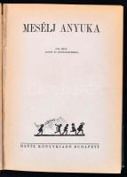 Mesélj Anyukám! Sok mese színes és szövegképekkel. Ford.: Wiesner Juliska. Eredeti mesékkel kiegészí...