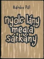 Bárdos Pál: Nyolc lány meg a sárkány. Dedikált! Szeged, 1959. Kiadói papírkötésben