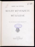 Vay Péter: Kelet művészete és műízlése. Két színes műlappal és tizenhét műmelléklettel. Bp., 1908., ...