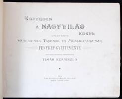 Röptében a nagyvilág körül. A világ kiváló városainak, tájainak és műalkotásainak fénykép-gyűjtemény...