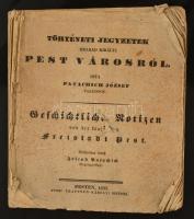 Patachich József: Történeti jegyzetek szabad királyi Pest városról. Pest, 1839, Trattner-Károlyi, 2+56 p. Borító nélkül, hiányos (csak: 56 a 62 o. helyett), rossz állapotban.