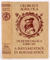 Georgius Agricola: De re metallica Libri XII. A bányászatról és a kohászatról. Fordította Becht Rezs...