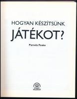 Pamela Peake: Hogyan készítsünk játékot? Fordította: Holzmanné Pálvölgyi Márta, Mészfalvi Györgyi. B...
