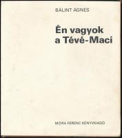 Bálint Ágnes: Én vagyok a Tévé-Maci. Bp.,1983., Móra. Kiadói kissé kopott kartonált papírkötésben, k...