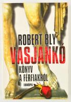 Robert Bly: Vasjankó. Könyv a férfiakról. Bp.,2000, Európa. Kiadói papírkötés.